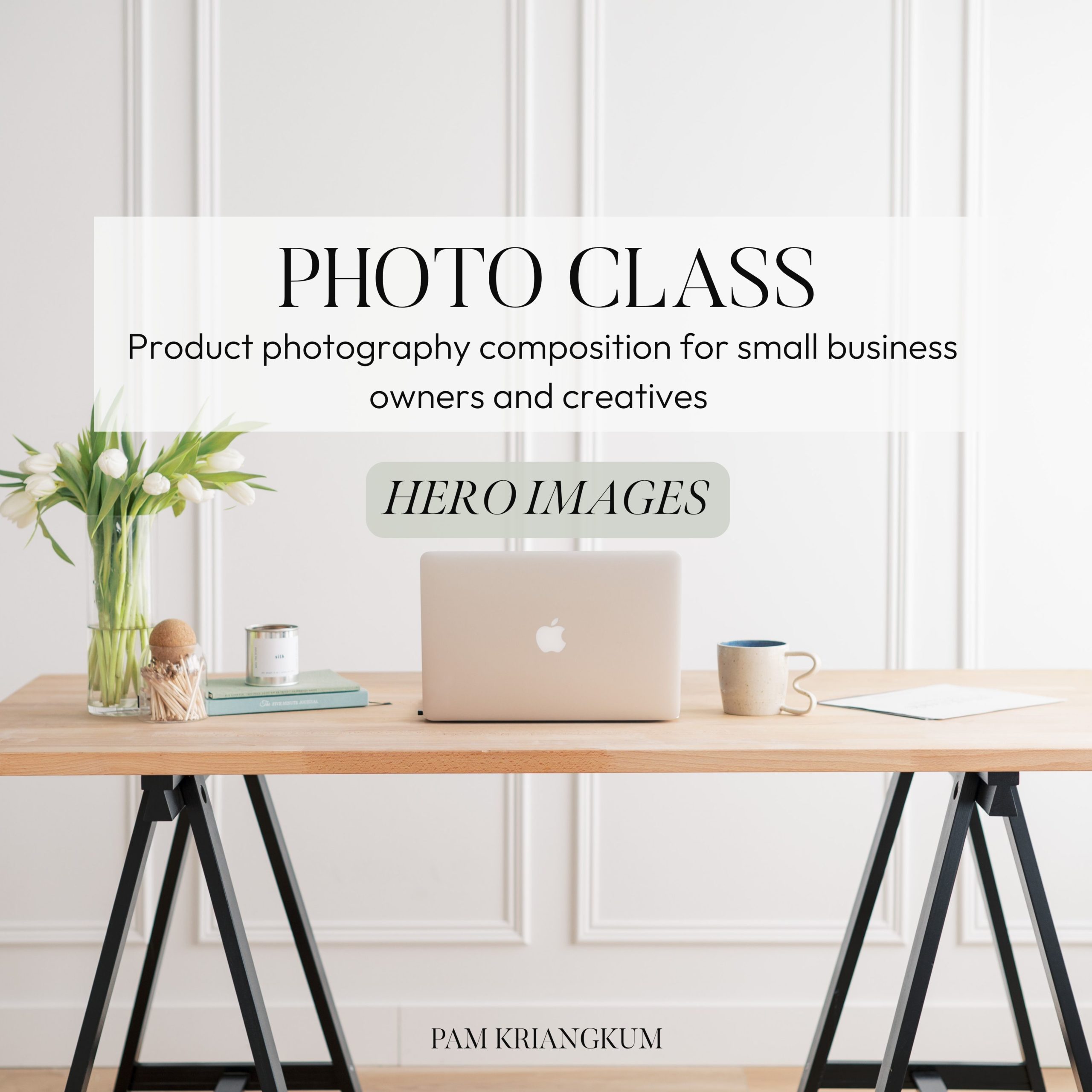 Photo Class — Hero Images Pam Kriangkum